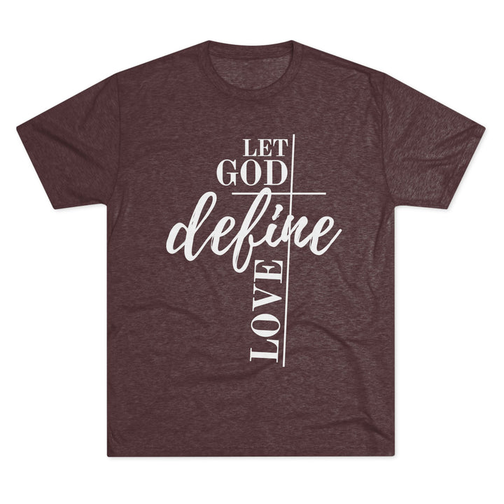 "Let God Define Love” Tri-blend Tee