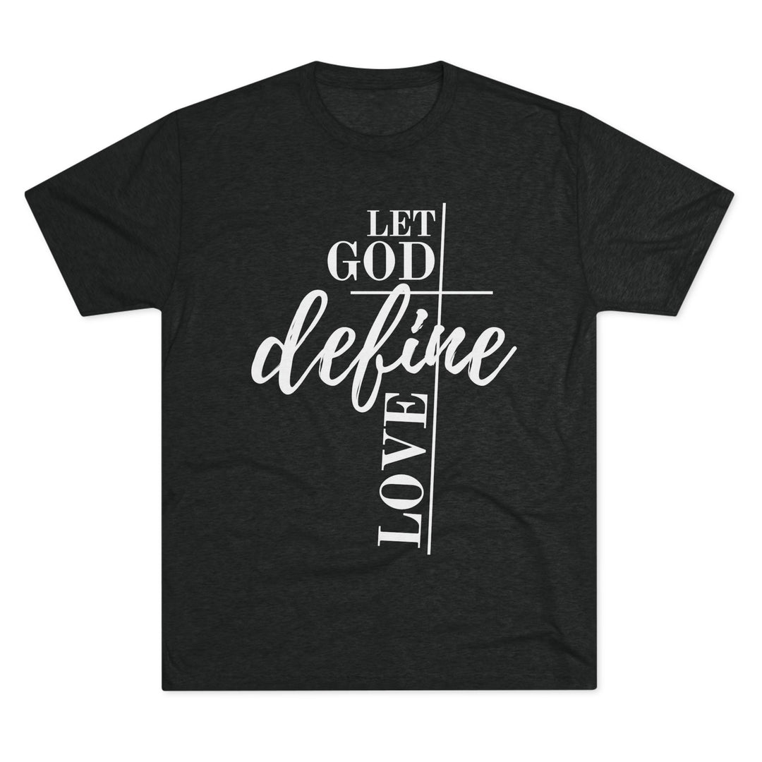 "Let God Define Love” Tri-blend Tee