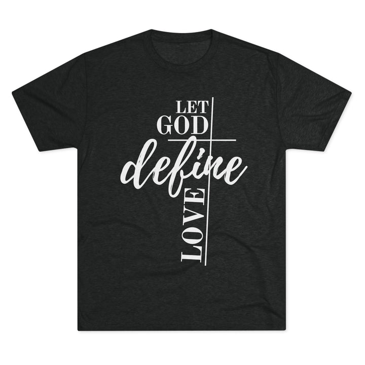 "Let God Define Love” Tri-blend Tee