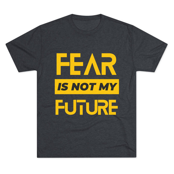 "Fear is not my Future” Tri-blend Tee