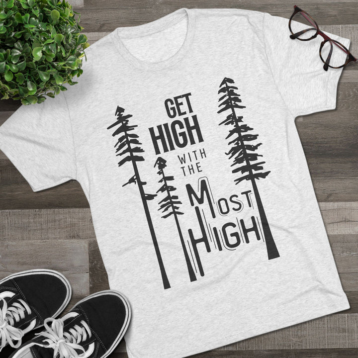 "Get High with the Most High” Tri-blend Tee
