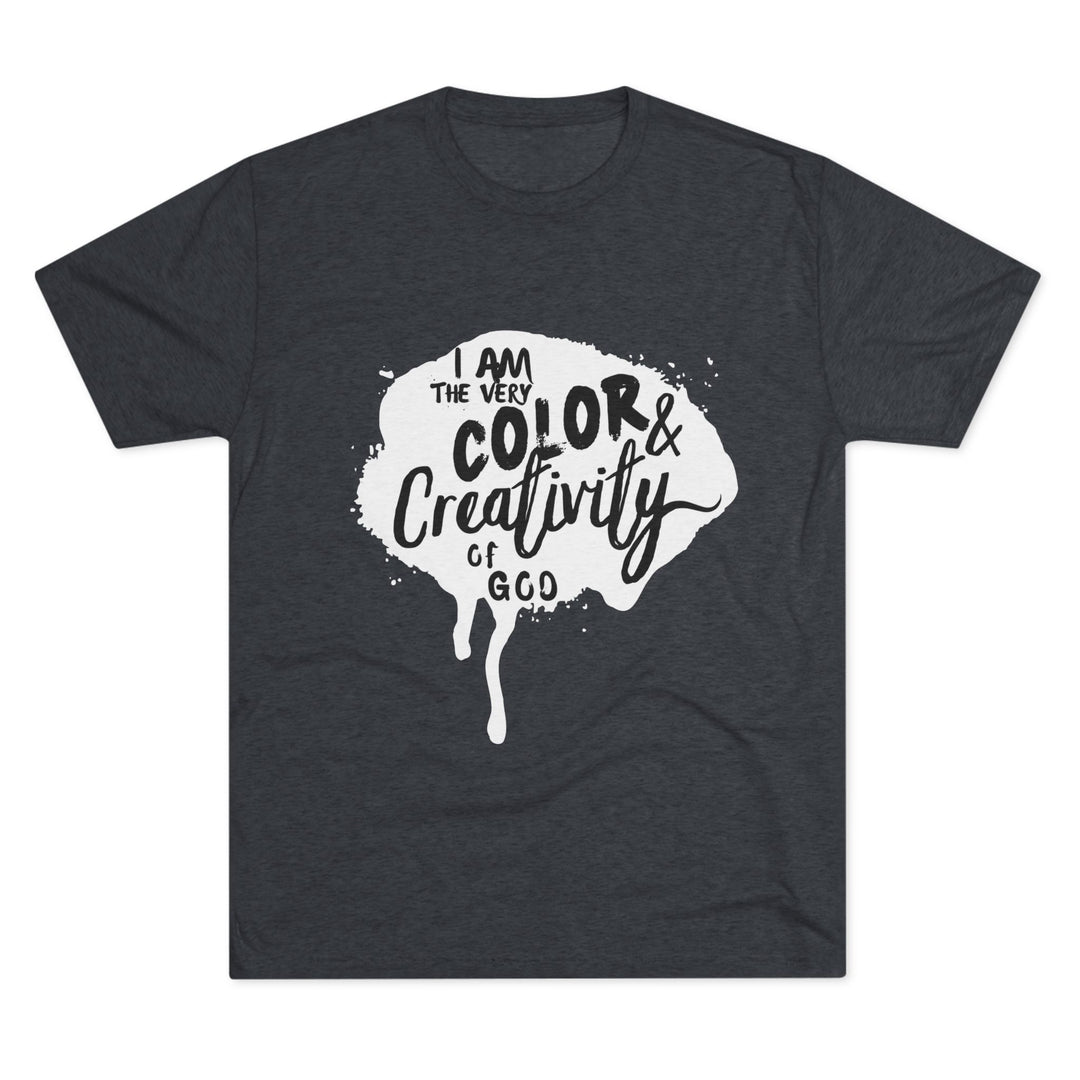"I am the Very Color and Creativity of God” Tri-blend Tee