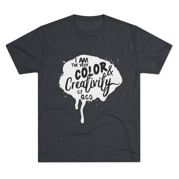 "I am the Very Color and Creativity of God” Tri-blend Tee
