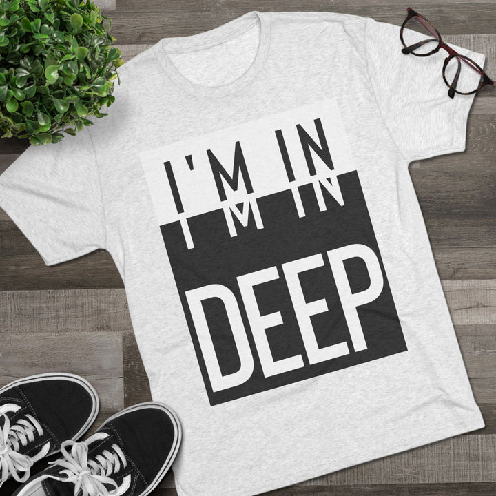 "I'm in Deep” Tri-blend Tee
