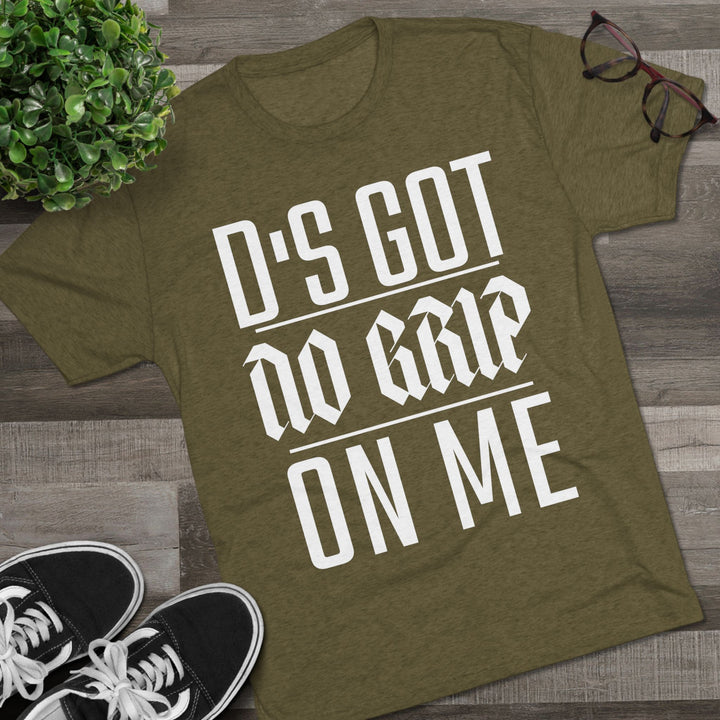 "D's Got No Grip on Me” Tri-blend Tee