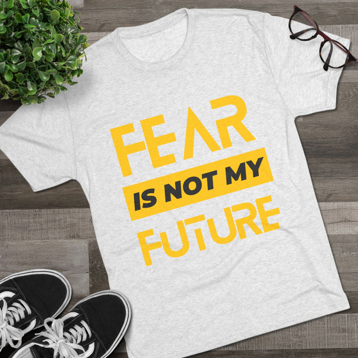 "Fear is not my Future” Tri-blend Tee