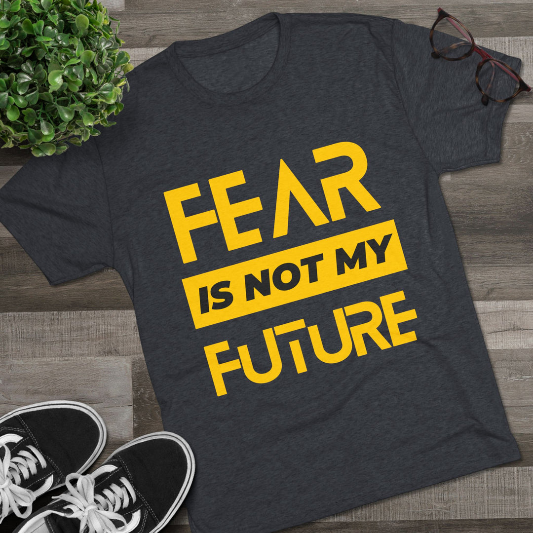 "Fear is not my Future” Tri-blend Tee