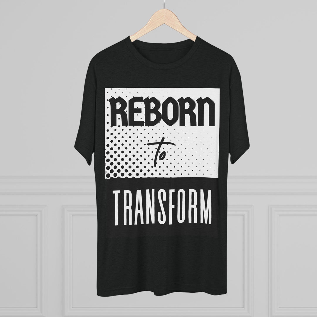 "Reborn to Transform” Tri-blend Tee