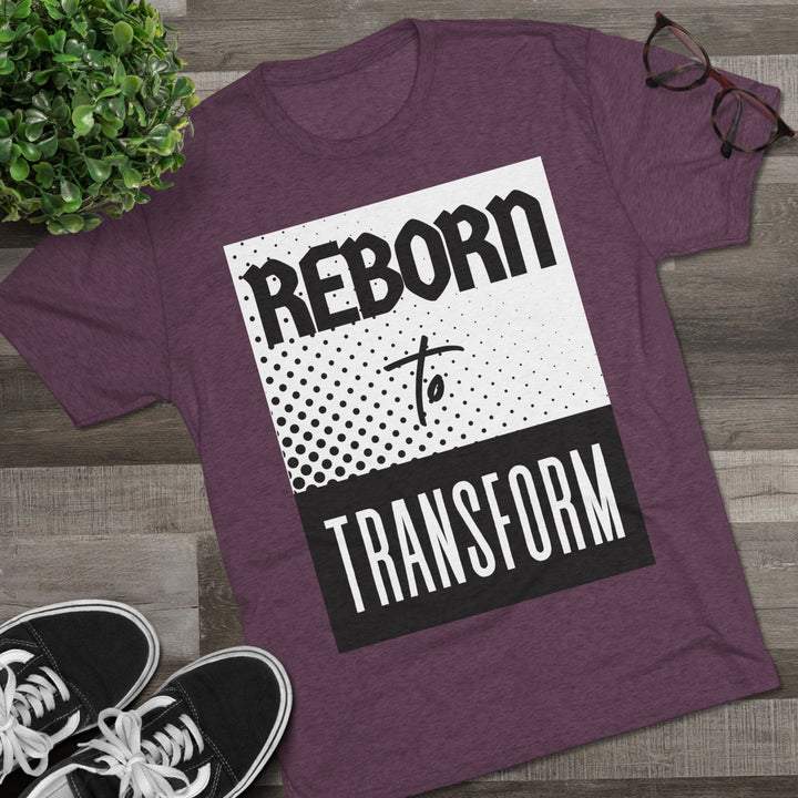 "Reborn to Transform” Tri-blend Tee