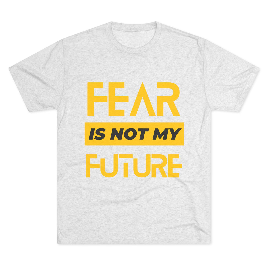 "Fear is not my Future” Tri-blend Tee