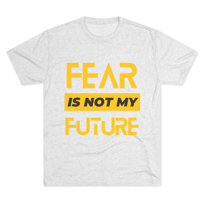 "Fear is not my Future” Tri-blend Tee