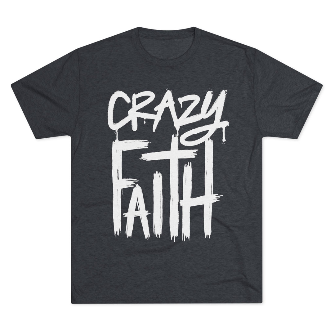 "Crazy Faith” Tri-blend Tee