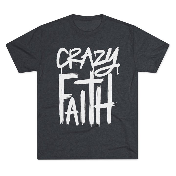 "Crazy Faith” Tri-blend Tee