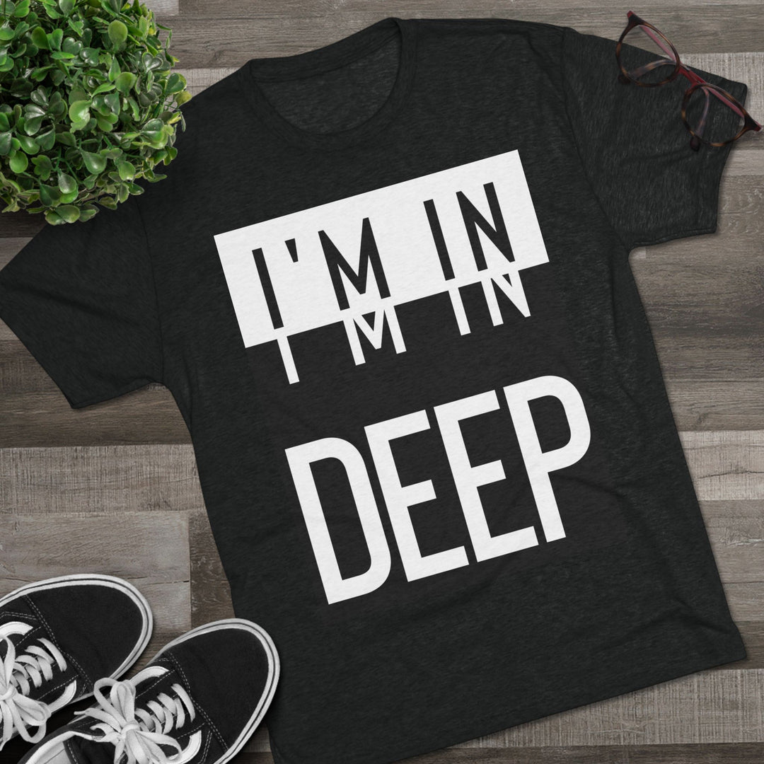 "I'm in Deep” Tri-blend Tee