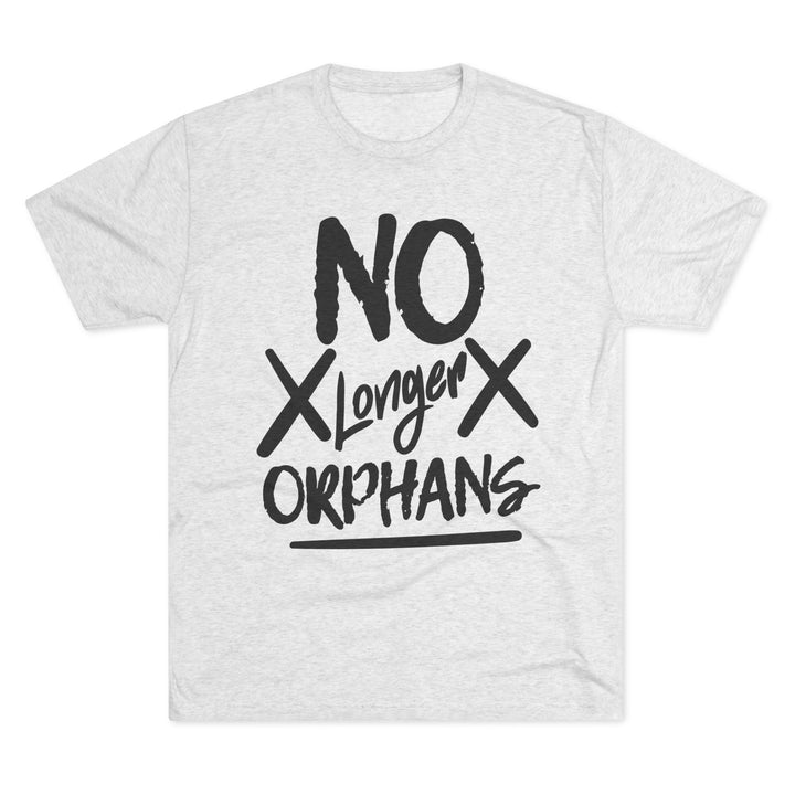 "No Longer Orphans” Tri-blend Tee