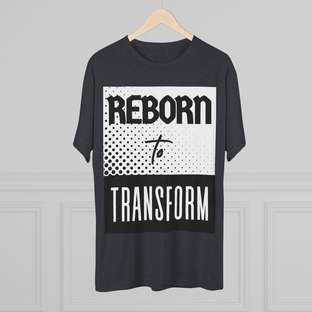 "Reborn to Transform” Tri-blend Tee
