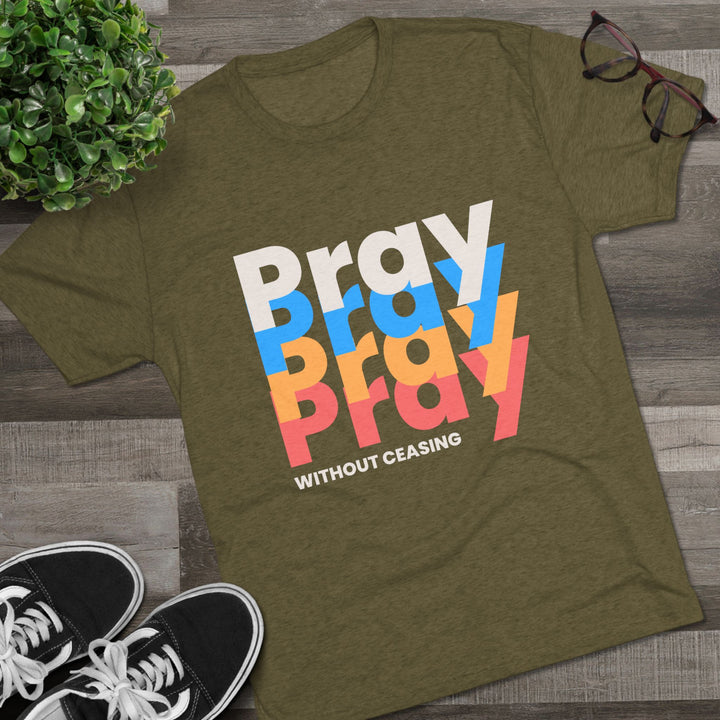 "Pray without Ceasing” Tri-blend Tee