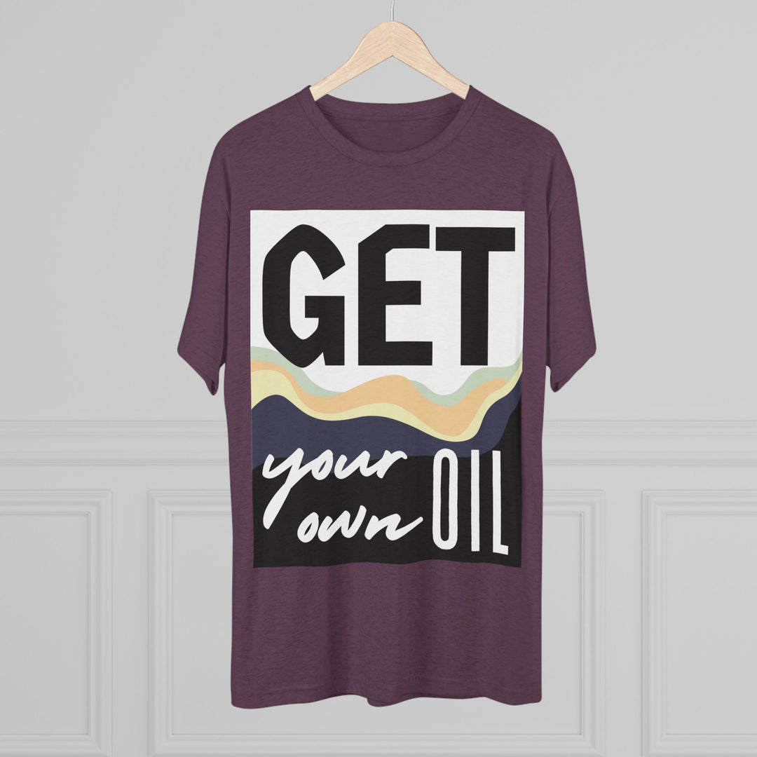 "Get Your Oil” Tri-blend Tee