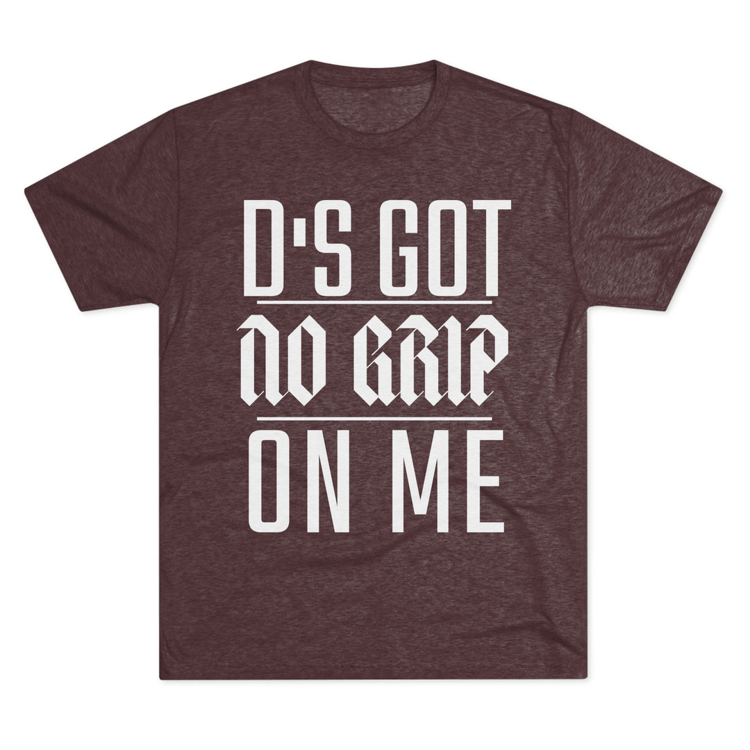 "D's Got No Grip on Me” Tri-blend Tee