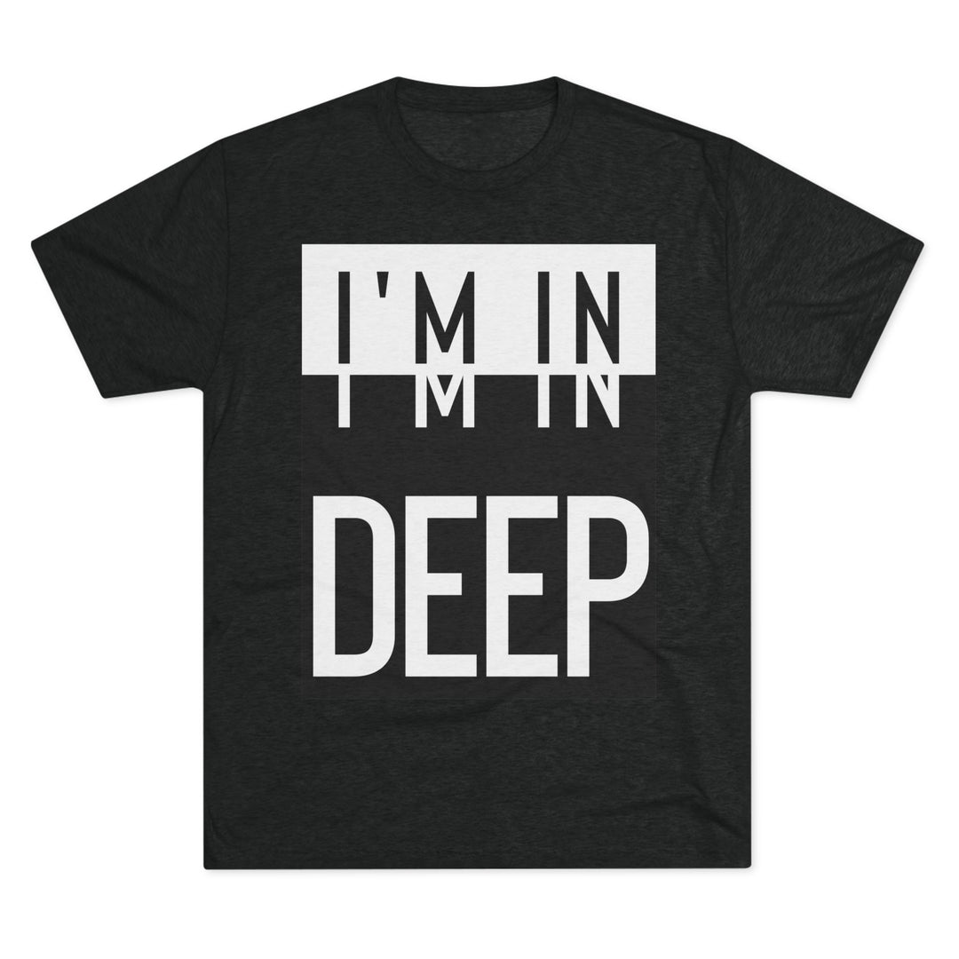 "I'm in Deep” Tri-blend Tee