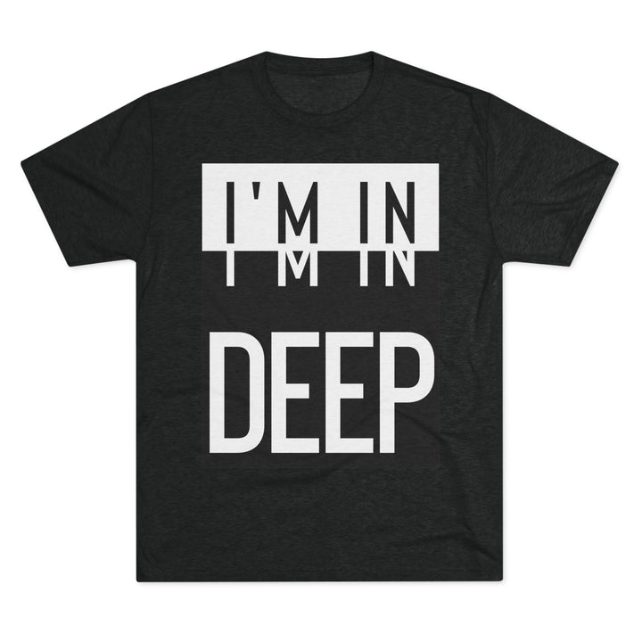 "I'm in Deep” Tri-blend Tee