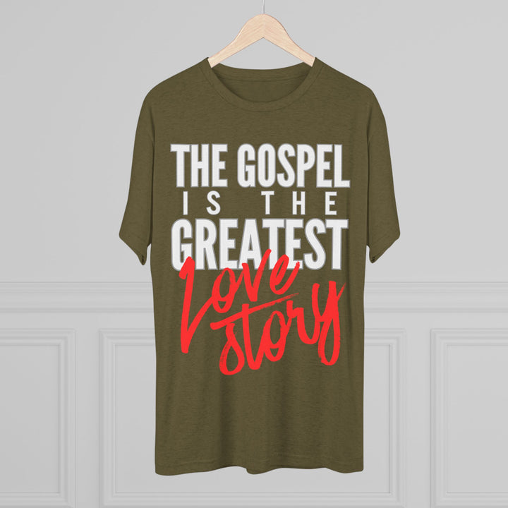 "The Gospel Is The Greatest Love Story” Tri-blend Tee