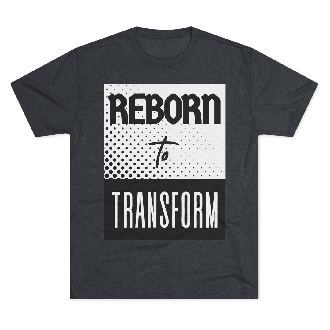 "Reborn to Transform” Tri-blend Tee