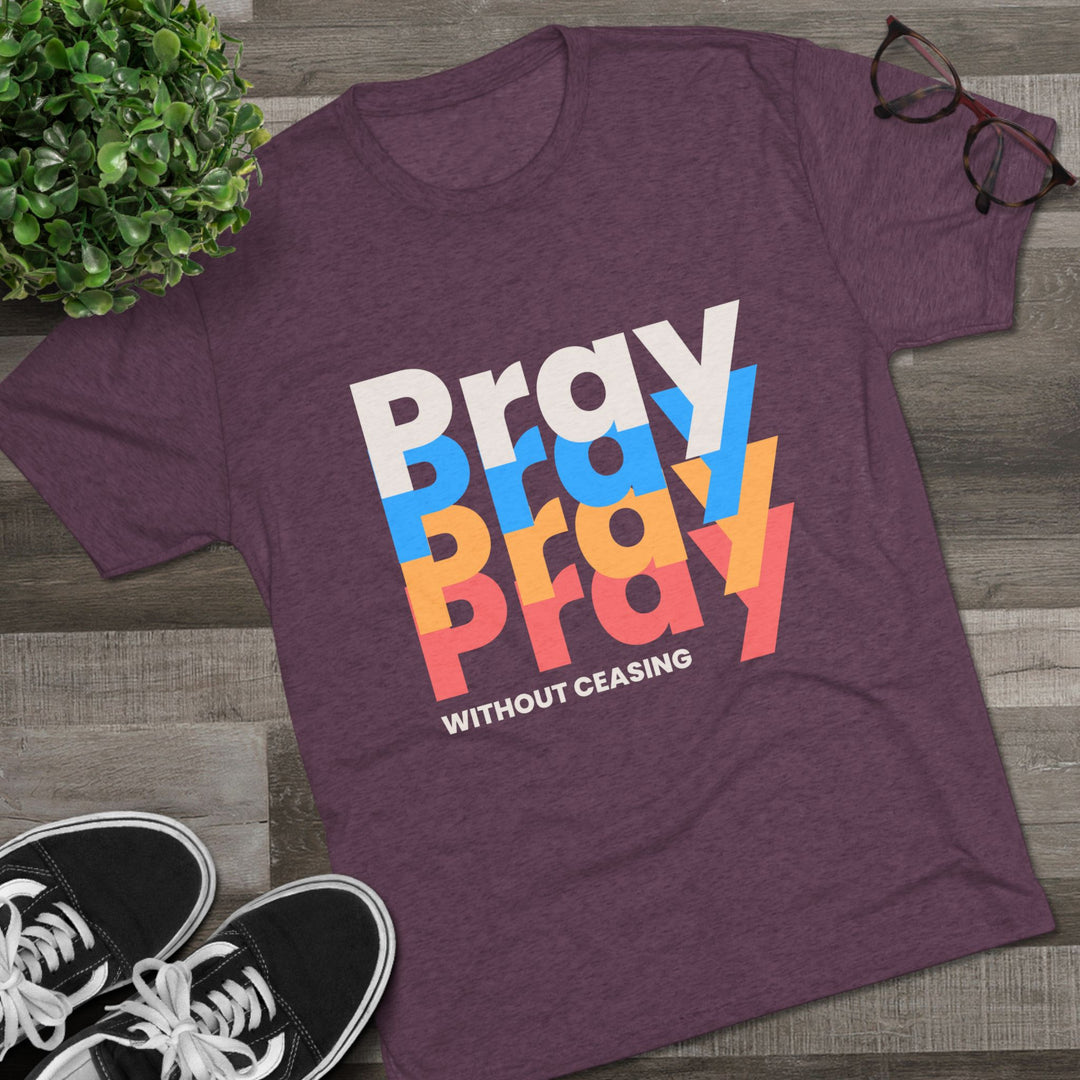 "Pray without Ceasing” Tri-blend Tee