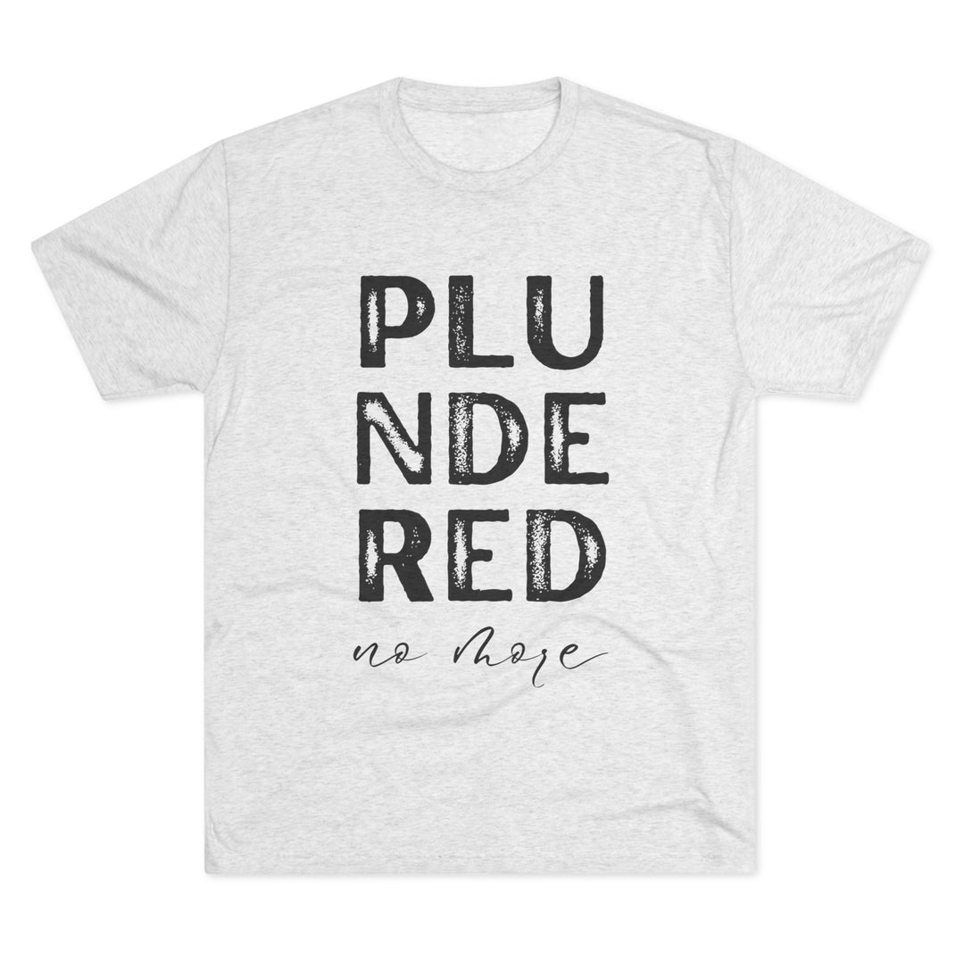 "Plundered No More” Tri-blend Tee