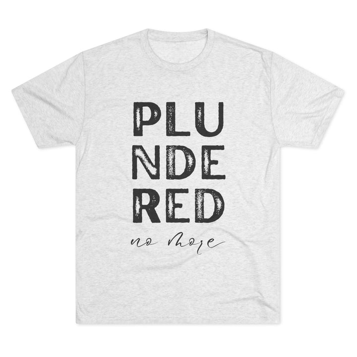 "Plundered No More” Tri-blend Tee