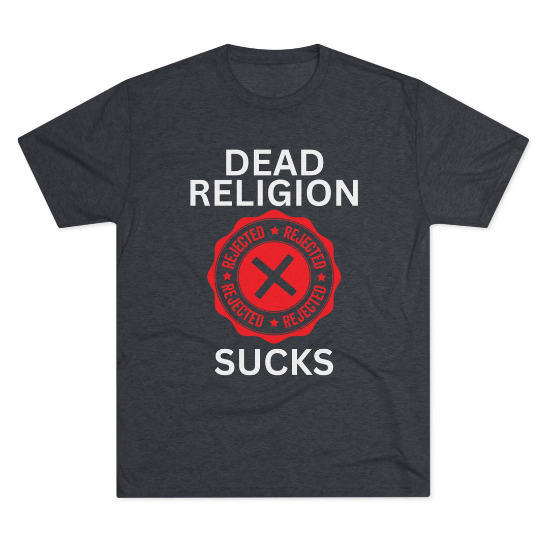 "Dead Religion Sucks” Tri-blend Tee