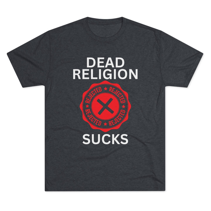"Dead Religion Sucks” Tri-blend Tee