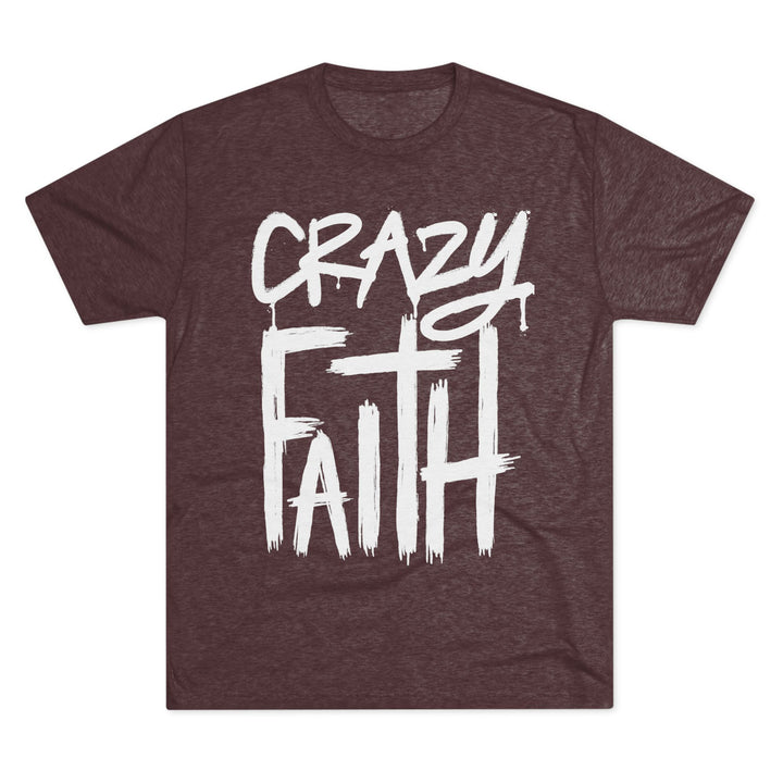 "Crazy Faith” Tri-blend Tee