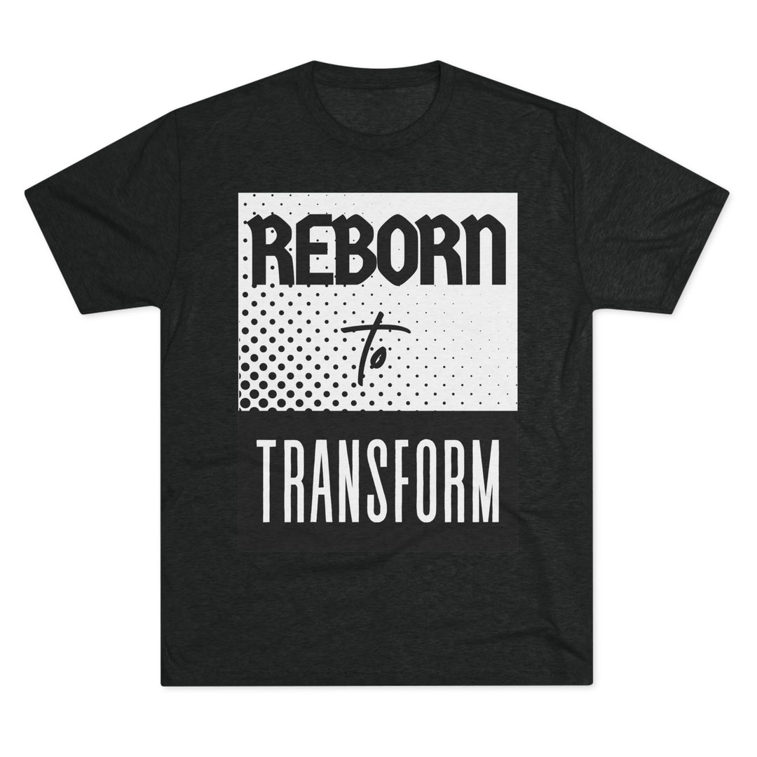 "Reborn to Transform” Tri-blend Tee