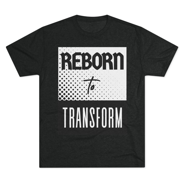 "Reborn to Transform” Tri-blend Tee