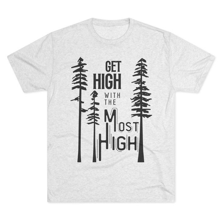 "Get High with the Most High” Tri-blend Tee