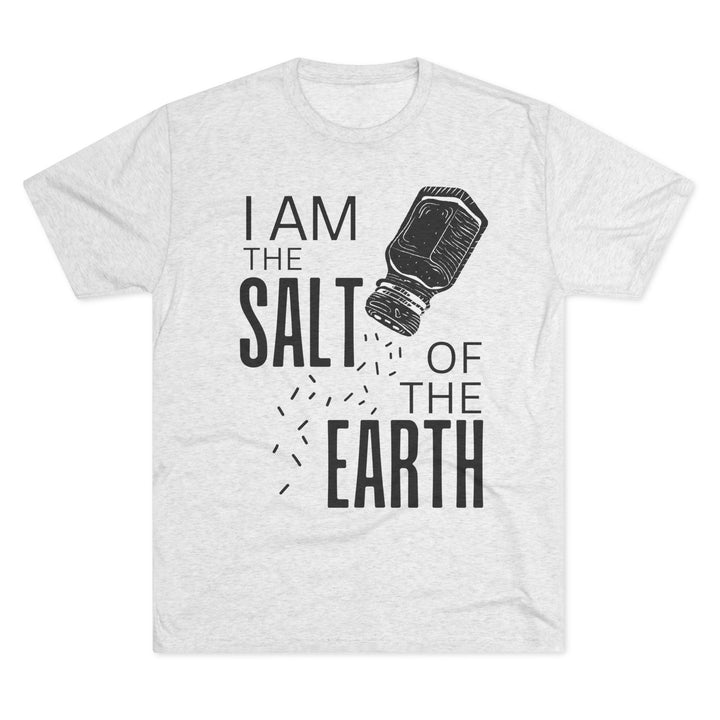 "I am the Salt of the Earth” Tri-blend Tee