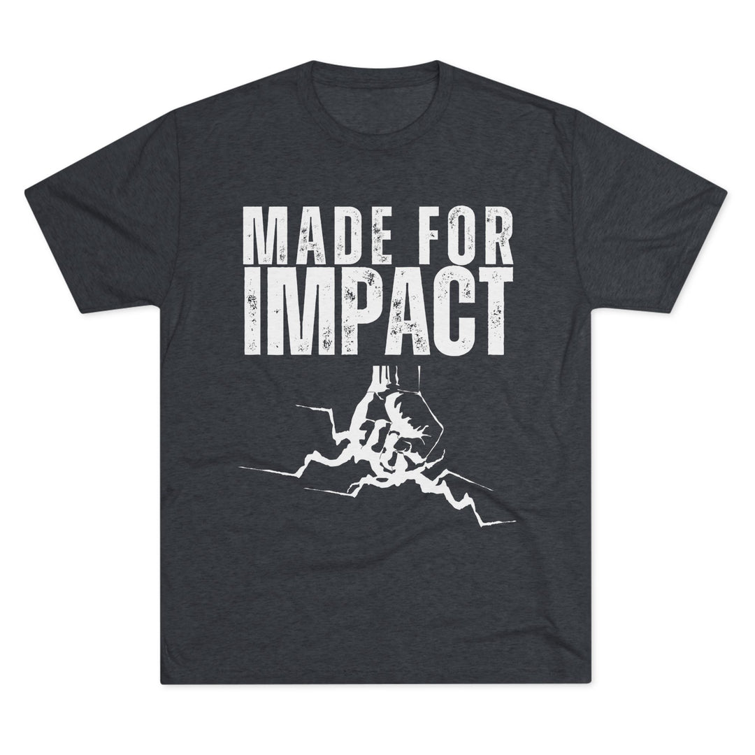 "Made for Impact” Tri-blend Tee