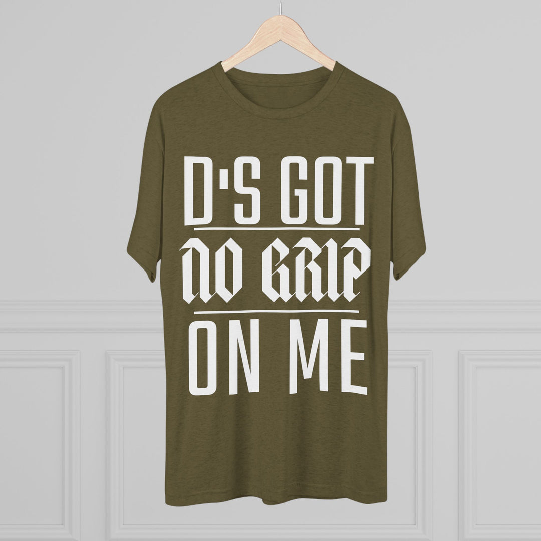 "D's Got No Grip on Me” Tri-blend Tee