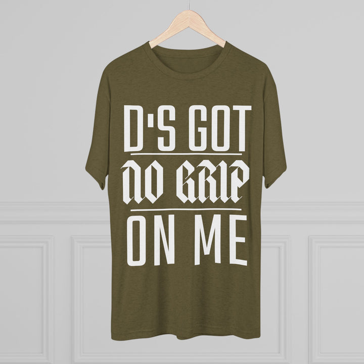 "D's Got No Grip on Me” Tri-blend Tee
