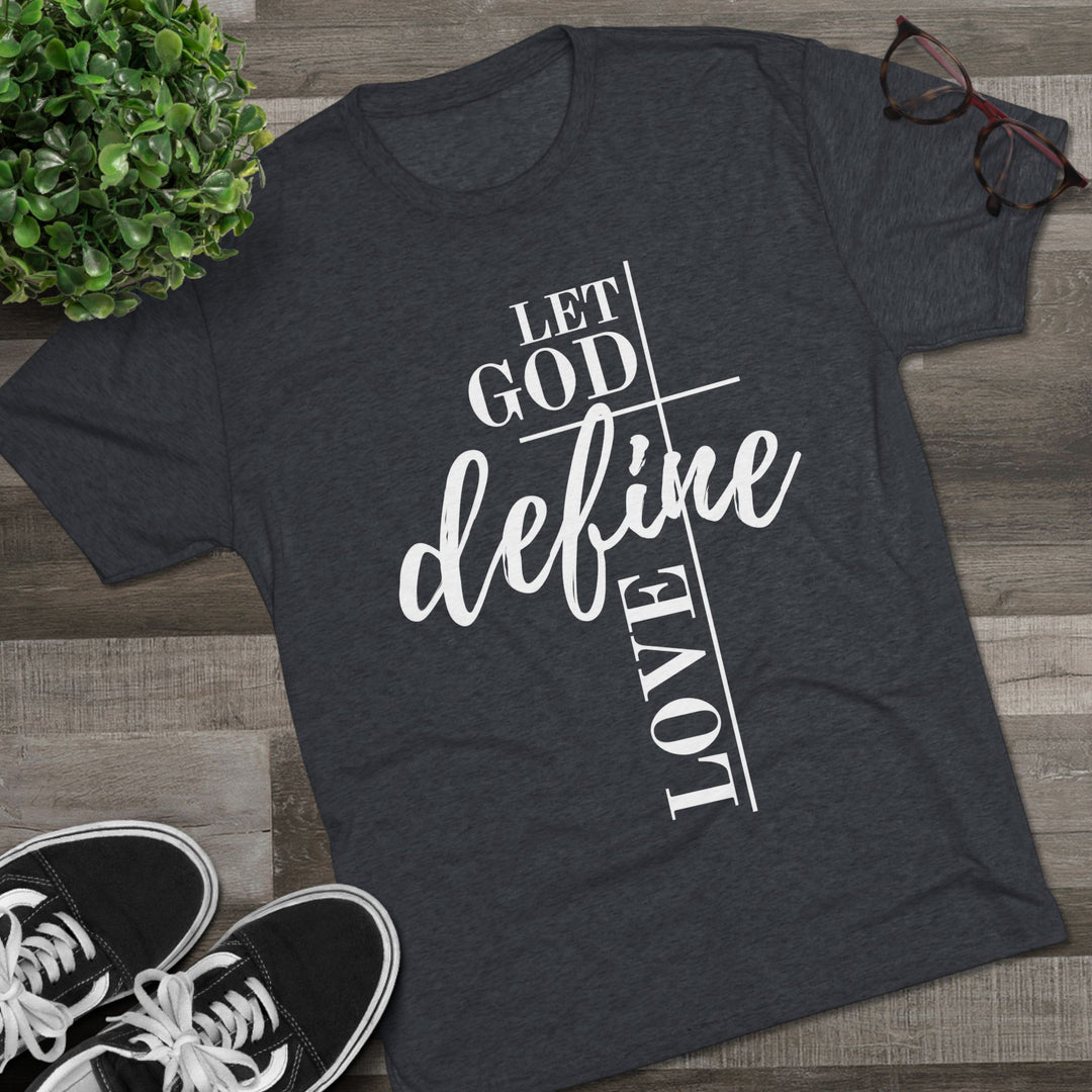 "Let God Define Love” Tri-blend Tee