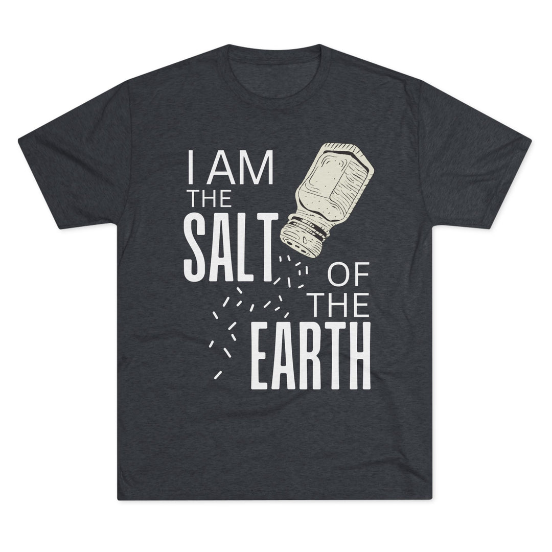 "I am the Salt of the Earth” Tri-blend Tee
