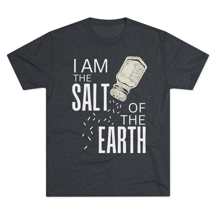 "I am the Salt of the Earth” Tri-blend Tee