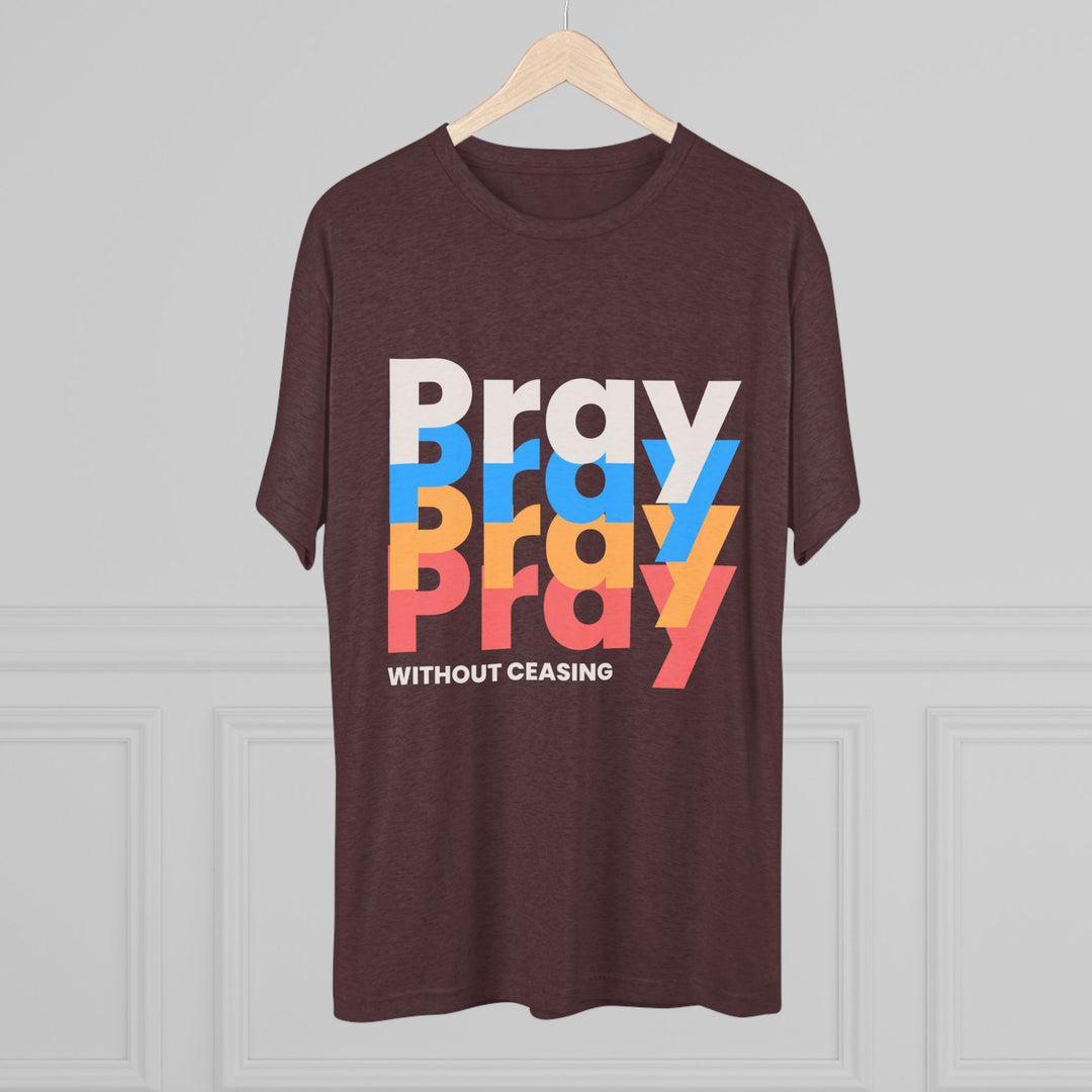 "Pray without Ceasing” Tri-blend Tee
