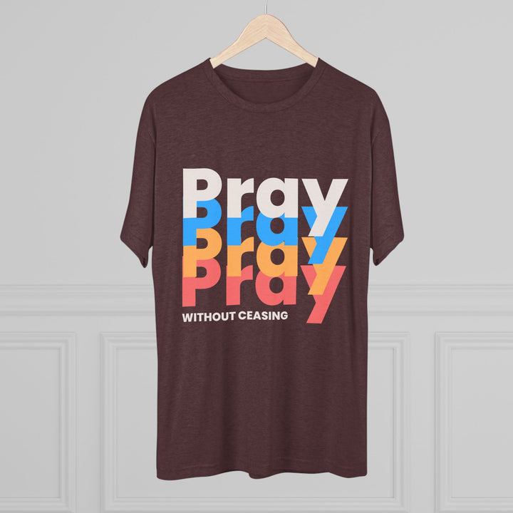 "Pray without Ceasing” Tri-blend Tee