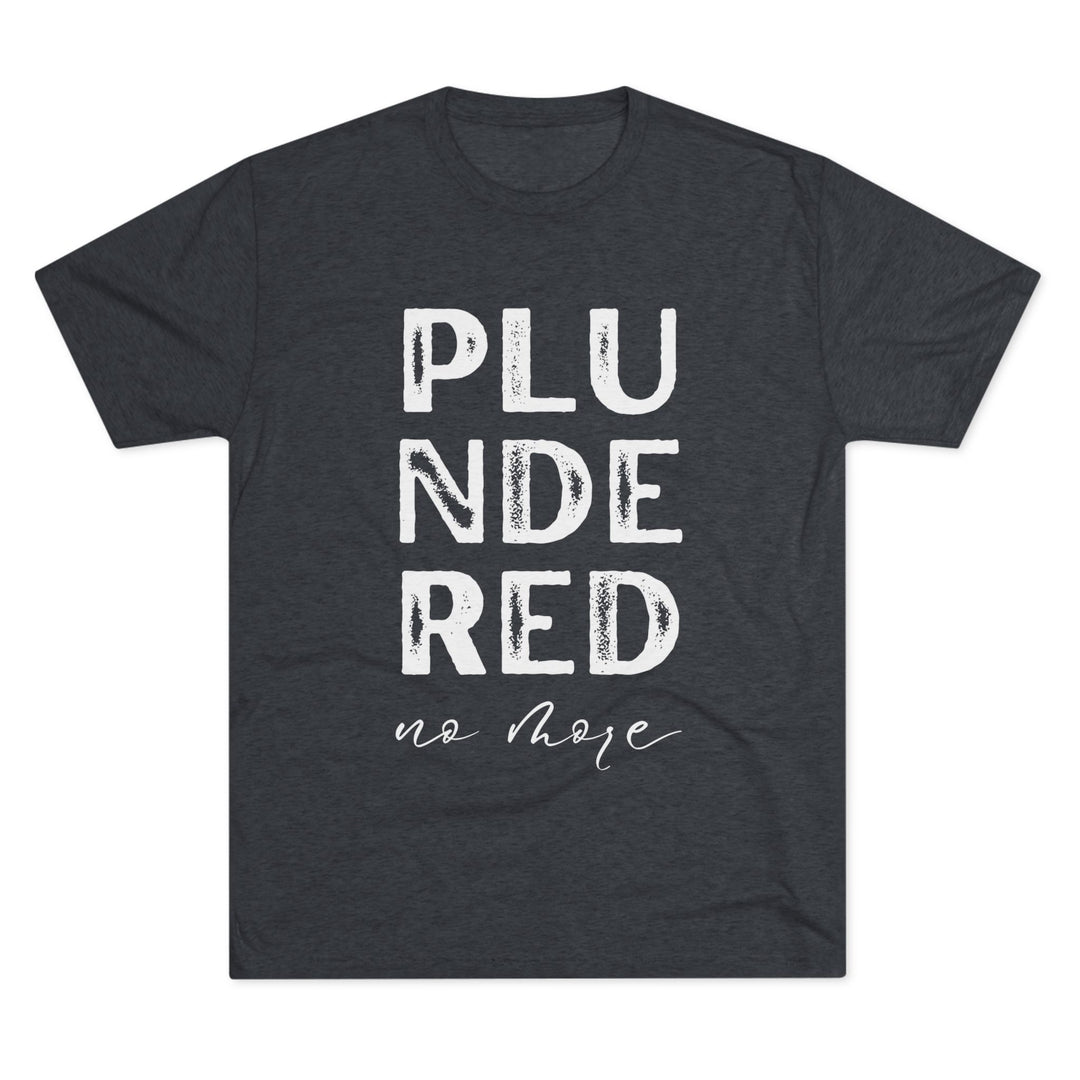 "Plundered No More” Tri-blend Tee