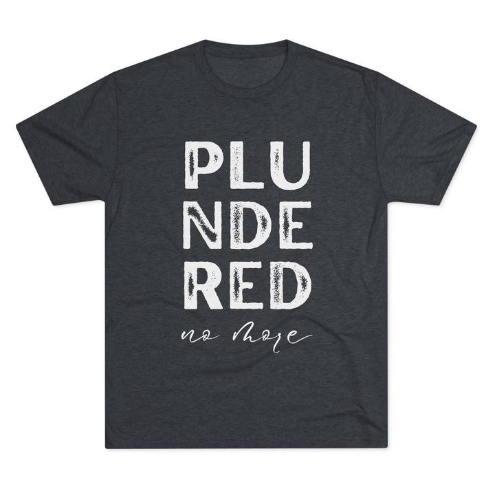 "Plundered No More” Tri-blend Tee