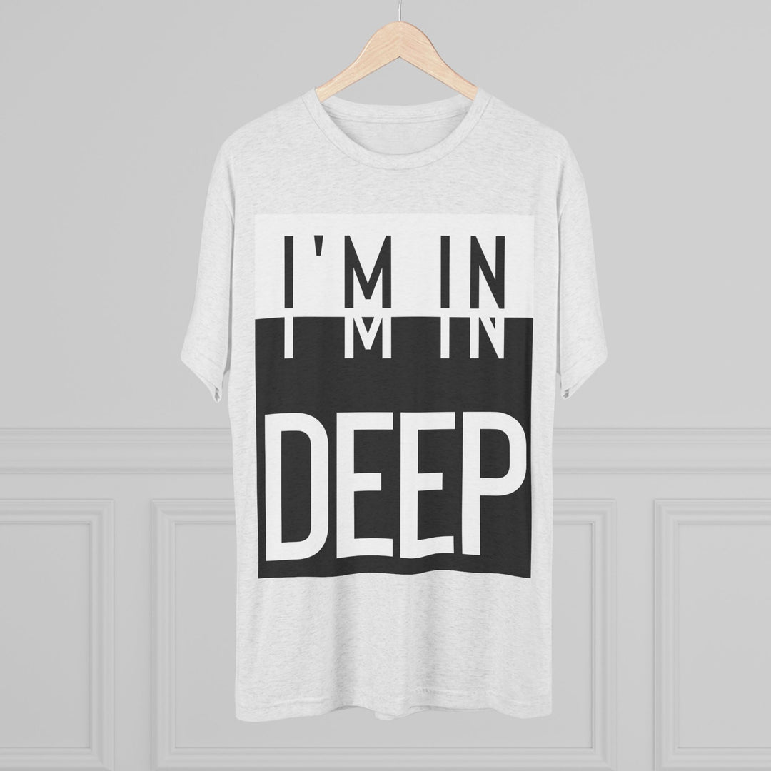 "I'm in Deep” Tri-blend Tee