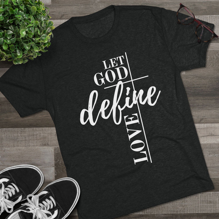 "Let God Define Love” Tri-blend Tee