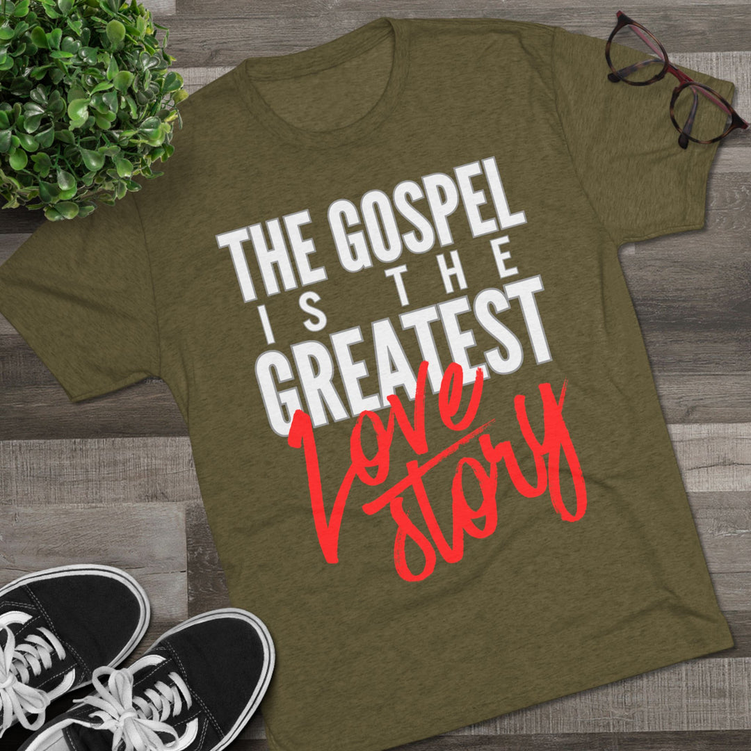 "The Gospel Is The Greatest Love Story” Tri-blend Tee